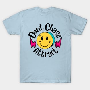 I dont chase I attract T-Shirt